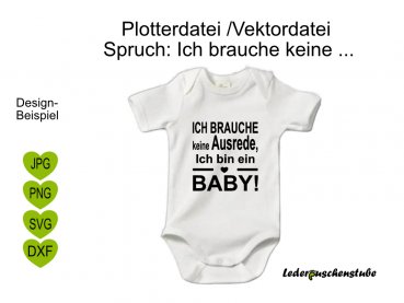 Plotterdatei Spruch Ich brauche keine Ausrede, ich bin ein Baby!